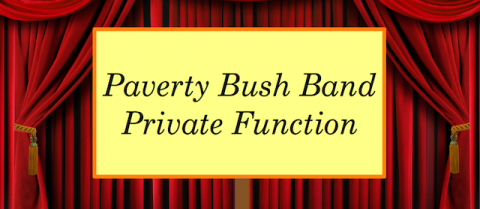 sign: Paverty Bush Band, Private Function